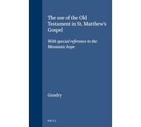 The Use of the Old Testament in St. Matthew's Gospel: With Special Reference to the Messianic Hope: 18 (Novum Testamentum, Supplements)