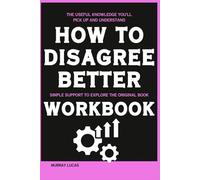 The Useful Knowledge You'll Pick Up and Understand How to Disagree Better: Simple support to explore the original book
