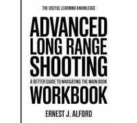 The Useful Learning Knowledge Advanced Long Range Shooting: A Better Guide To Navigating The Main Book