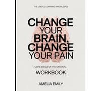 The Useful Learning Knowledge Change Your Brain, Change Your Pain: Core Ideals of the original.
