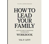 The Useful Learning Knowledge How To Lead Your Family: A Better Guide To Navigating The Main Book