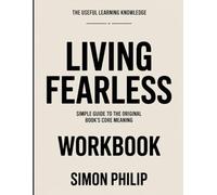 The Useful Learning Knowledge Living Fearless: Simple Guide to the Original Book’s Core Meaning