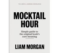 The Useful Learning Knowledge Mocktail Hour: Simple Guide to the Original Book’s Core Meaning