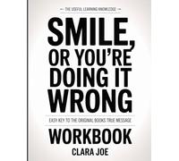 The Useful Learning Knowledge Smiles, or You’re Doing It Wrong: Easy Key to the Original Book’s True Message