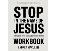 The Useful Learning Knowledge Stop In the Name of Jesus: Simple Guide to the Original Book’s Core Meaning
