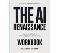 The Useful Learning Knowledge The AI Renaissance: Simple Guide to the Original Book’s Core Meaning