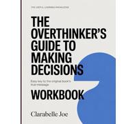 The Useful Learning Knowledge The Overthinker's Guide To Making Decisions: Easy Key to the Original Book’s True Message
