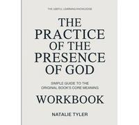 The Useful Learning Knowledge The Practice of the Presence of God: Simple Guide to the Original Book’s Core Meaning