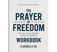 The Useful Learning Knowledge The Prayer Of Freedom: Easy Key to the Original Book’s True Message