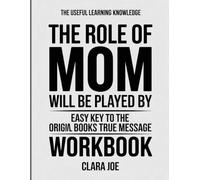The Useful Learning Knowledge The Role of Mom Will Be Played By: Easy Key to the Original Book’s True Message