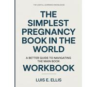 The Useful Learning Knowledge The Simplest Pregnancy Book In The World: A Better Guide To Navigating The Main Book