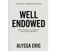 The Useful Learning Knowledge Well Endowed: Simple Guide to the Original Book’s Core Meaning