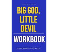 The Useful Practices You Get from Big God, Little Devil Workbook: How to Integrate Dr. Sean Tobin’s Healing Approach to Deliverance Without Fear, Striving, or Spectacle