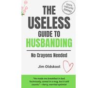 The Useless Guide to Husbanding (4 books in 1): No Crayons Needed. (The Useless Guide Series: Absurd Advice for a World That Asked for None)