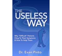 The Useless Way: Why “Difficult” Patients Cling To Their Symptoms & How To Help Them