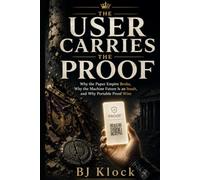 THE USER CARRIES THE PROOF: Why the Paper Empire Broke, Why the Machine Future Is an Insult, and Why Portable Proof Wins