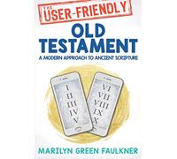 The User-Friendly Old Testament: A Modern Approach to Ancient Scripture