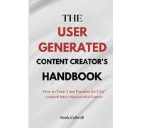 THE USER GENERATED CONTENT CREATOR'S HANDBOOK: How to Turn Your Passion for UGC content into a Successful Career