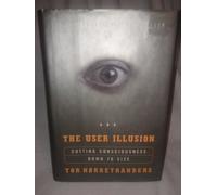 The User Illusion: Cutting Consciousness Down to Size
