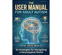 The User Manual for Adult Autism: 20 Strategies for Navigating a Neurotypical World