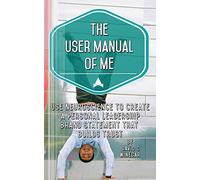The User Manual of Me: Use neuroscience to create a personal leadership brand statement that builds trust.