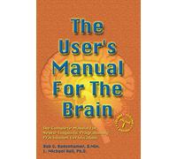 The User's Manual For The Brain Vol 1: The Complete Manual For Neuro-Linguistic Programming Practitioner Certification