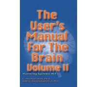 The User's Manual for the Brain Volume II: Mastering Systemic NLP: 2