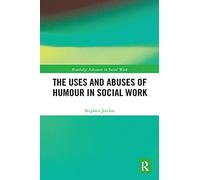 The Uses and Abuses of Humour in Social Work (Routledge Advances in Social Work)