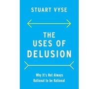The Uses of Delusion: Why It's Not Always Rational to Be Rational