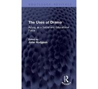The Uses of Drama: Acting as a Social and Educational Force (Routledge Revivals)