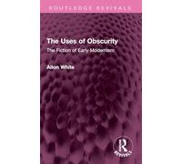 The Uses of Obscurity: The Fiction of Early Modernism (Routledge Revivals)