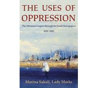 The Uses of Oppression : The Ottoman Empire through Its Greek Newspapers, 1830-1862