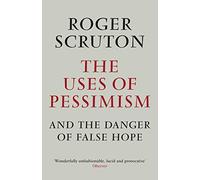 The Uses of Pessimism & the Danger of False Hope