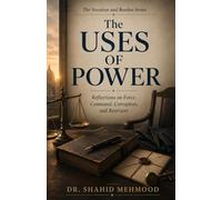 The Uses of Power: Reflections on Force, Command, Corruption, and Restraint (The Vocation and Burden Series)