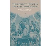 The Uses of the Past in the Early Middle Ages