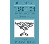 The Uses of Tradition - Jewish Continuity in the Modern Era (Paper) (Jewish Theological Seminary of America S.)