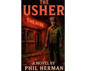 The Usher: A Novel By Phil Herman: Lulu Globally Distributed Version