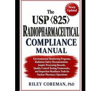 The USP 825 Radiopharmaceutical Compliance Manual: Environmental Monitoring Programs, Radiation Safety Documentation, Aseptic Processing Records, ... Tools for Nuclear Pharmacy Operations