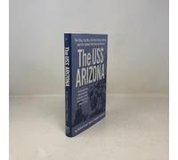 The Uss Arizona: The Ship, the Men, the Pearl Harbor Attack, and the Symbol That Aroused America
