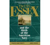 The Uss Essex and the Birth of the American Navy: And the Birth of the American Navy