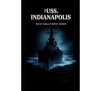 The USS Indianapolis: What Really Went Down