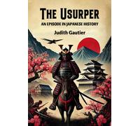 The UsurperAn Episode in Japanese History (Edition2024)