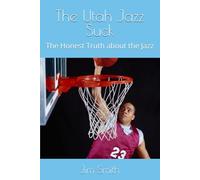 The Utah Jazz Suck: The Honest Truth about the Jazz