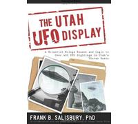 The Utah UFO Display: A Scientist Brings Reason and Logic to Over 400 UFO Sightings in Utah's Uintah Basin by Frank B. Salisbury (8-Jul-2010) Paperback
