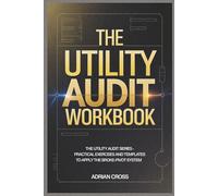 THE UTILITY AUDIT WORKBOOK: The Utility Audit Series - Practical Exercises and Templates to Apply the Broke-Pivot System
