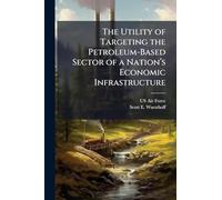 The Utility of Targeting the Petroleum-Based Sector of a Nation’s Economic Infrastructure