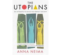 The Utopians : Six Attempts to Build the Perfect Society