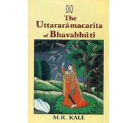 The Uttararamacarita of Bhavabhuti: Edited with the Commentary of Viraraghava, Various Readings, Introduction and Literal English Translation