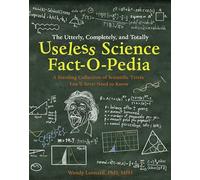 The Utterly, Completely, and Totally Useless Science Fact-o-pedia: A Startling Collection of Scientific Trivia You’ll Never Need to Know