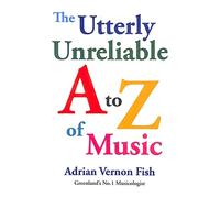 The Utterly Unreliable A to Z of Music